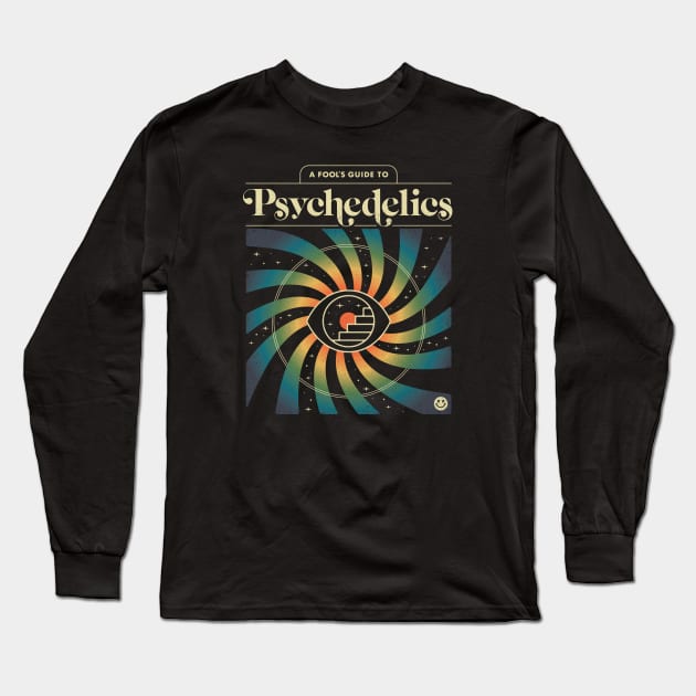 A Fool's Guide to Psychedelics Long Sleeve T-Shirt by csweiler